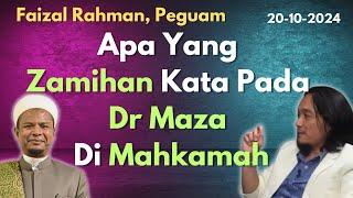 Faizal Rahman: Apa Yang Zamihan Kata Pada Dr Maza Di Mahkamah? Adakah Dr Maza wahabi?