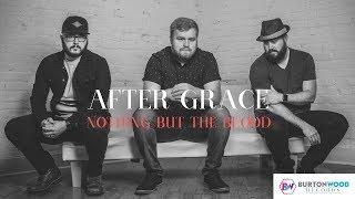 "Nothing but the Blood" - OFFICIAL After Grace - Live Performance