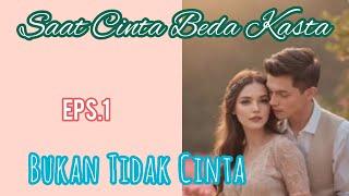 Ep1 Bukan Tidak Cinta | Cerita Romantis | Saat Cinta Beda Kasta