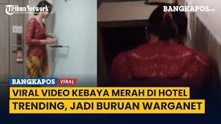 Viral Kebaya Merah di Hotel yang Meresahkan, Link Video Jadi Buruan Warganet