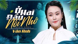 Ở Hai Đầu Nỗi Nhớ - Vân Anh | Có Một Không Gian Nào Đo Chiều Dài Nỗi Nhớ