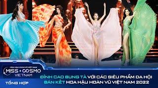 ĐỈNH CAO BUNG TÀ với các phần thi Evening Gown tại Bán kết Hoa hậu Hoàn vũ Việt Nam 2022