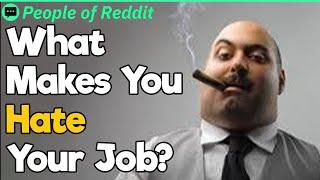 What Makes You Hate Your Job?