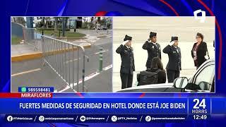 24Horas | Miraflores: fuertes medidas de seguridad en hotel donde está Joe Biden