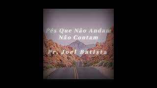 Pés que não andam, não contam.