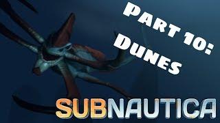 Subnautica (Full Release) Part 10: Dunes
