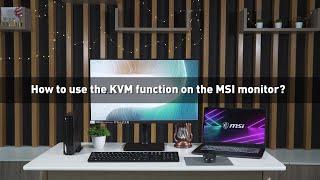 MSI® HOW-TO use the KVM function on the Modern & Summit Series Monitor