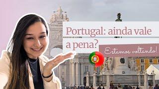 AINDA VALE A PENA MORAR EM PORTUGAL? | ESTAMOS VOLTANDO! 