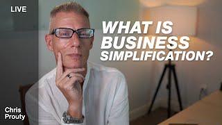 How Business Simplification Can Lead To Massive Success - Chris Prouty