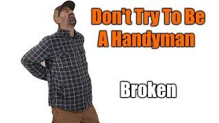 I Should Have Never Been A Handyman | Broken At Age 50 | THE HANDYMAN BUSINESS |