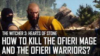 The Witcher 3: Hearts of Stone - How to kill the Ofieri Mage and defeat the Ofieri warriors?