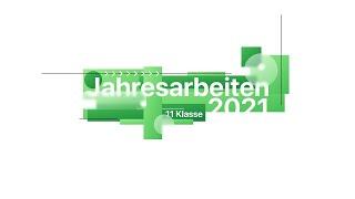 Die Jahresarbeiten der 11. Klasse (2021)