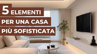 5 Elementi che renderanno la tua CASA più SOFISTICATA