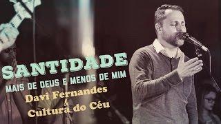 Santidade / Mais de Deus e menos de mim - Davi Fernandes & Cultura do Céu