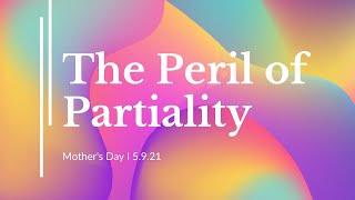 The Peril of Partiality I Pastor Joel Zook I 5.9.21