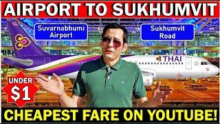 CHEAPEST FARE From BANGKOK SUVARNABHUMI  AIRPORT TO SUKHUMVIT ROAD For Under $1