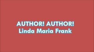 AUTHOR! AUTHOR!  LINDA MARIA FRANK