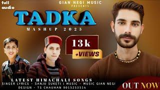 Tadka Mashup 2025 | Latest Himachali Non Stop | Sanju Suketi | Gian Music | Gian Negi |