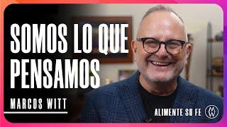 Somos lo que pensamos - Marcos Witt #AlimenteSuFe