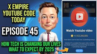 X Empire Episode 45 Code Today | X Empire Youtube Code Today | How Tech Is Changing Our Lives Code