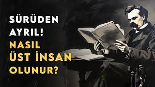 Sürüden Ayrıl! Nasıl ÜSTİNSAN Olunur?