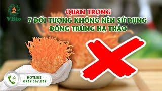 7 Đối Tượng Không Nên Sử Dụng Đông Trùng Hạ Thảo Bạn Nhất Định Phải Biết | 0962.567.869