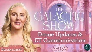 Drone Updates & ET Communication  The Galactic Show by Solreta