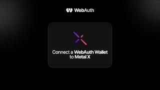 How to Connect a WebAuth Wallet to Metal X