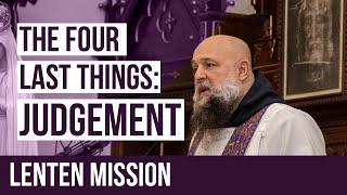 The Four Last Things: Judgement | Fr. Isaac Mary Relyea - 2020 Lenten Mission