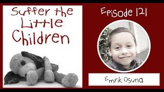 Suffer the Little Children Podcast - Episode 121: Emrik Osuna