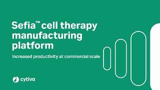 Sefia cell therapy manufacturing platform: increased productivity at commercial scale