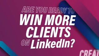 Are You Ready To Win More Clients on LinkedIn?