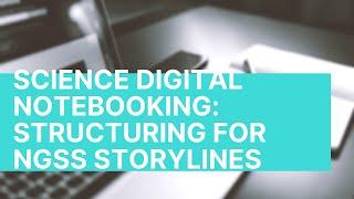 Digital Science Notebooks For NGSS Storylines
