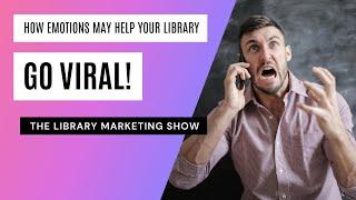 How To Harness Emotional Triggers To Make Your Library Social Media Posts Go Viral