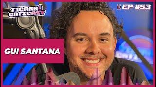 GUI SANTANA - TICARACATICAST | EP 53