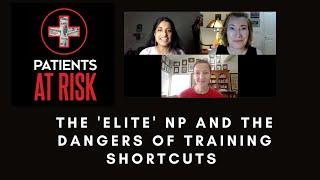 Patients at Risk: The 'Elite' NP and the Dangers of Training Shortcuts