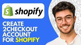 How to Create 2Checkout Account for Shopify | Dropshipping (2024)