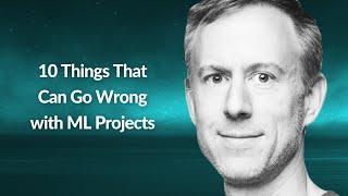 10 Things That Can Go Wrong with ML Projects | Karl Weinmeister | Conf42 Machine Learning 2021
