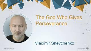 The God of Perseverance CCSA Vladimir Shevchenko