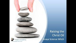 Raising the Christ Oil w/ Anaya Science Witch