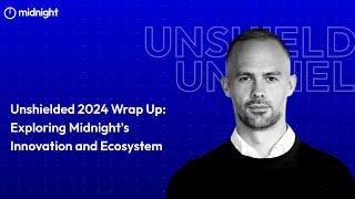 Unshielded 2024 Wrap Up: Exploring Midnight's Innovation and Ecosystem