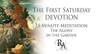 The First Saturday Devotion 15 Minute Meditation - The Agony in the Garden