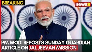 PM Modi Reposts Sunday Guardian Article on Jal Jeevan Mission | Praises the Perspective | NewsX