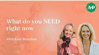 What do you NEED right now?, asks Kate Reardon