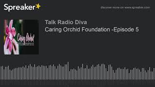 Caring Orchid Foundation -Episode 5 (part 1 of 2)