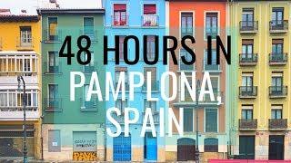 48 HOURS IN PAMPLONA // SPAIN