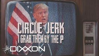 Circle Jerk (Grab Them by the P..) - DiXXon feat. lil nik