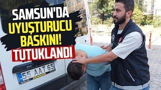 Samsun'da uyuşturucu baskını! Tutuklandı