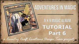 Adventures in Magic 9 x 9 Magic Album TUTORIAL Part 6 | Country Craft Creations