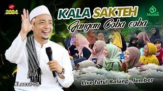 KALA SAKTEH  || KH. MUSLEH ADNAN TERBARU 2024 || LIVE TUTUL - BALUNG - JEMBER